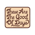 Vintage-style sticker with 'These Are The Good Ol' Days' text, UV protected, waterproof, dishwasher safe, made in the USA. By Trek Light.