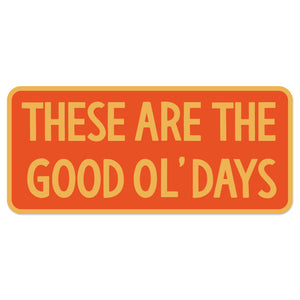 The Good Ol' Days Sticker
